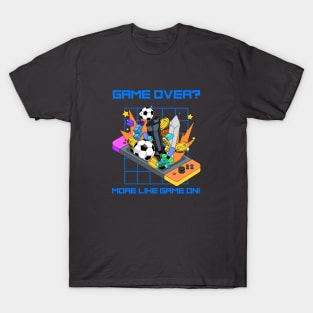 Game Over? More Like Game On! T-Shirt